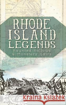 Rhode Island Legends: Haunted Hallows & Monsters' Lairs M. E. Reilly-McGreen 9781540231062 History Press Library Editions - książka