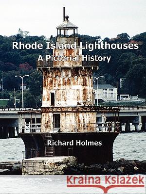 Rhode Island Lighthouses: A Pictorial History Richard Holmes 9780615263229 Rhodeislandlighthousehistory.info Publishing - książka