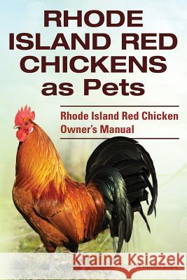 Rhode Island Red Chickens as Pets. Rhode Island Red Chicken Owner's Manual Roland Ruthersdale 9781910410660 Imb Publishing - książka