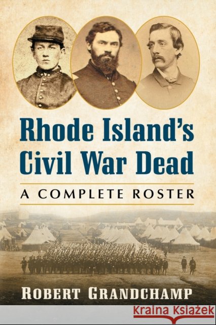 Rhode Island's Civil War Dead: A Complete Roster Robert Grandchamp 9781476678719 McFarland & Company - książka