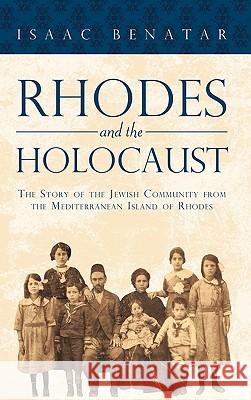 Rhodes and the Holocaust: The Story of the Jewish Community from the Mediterranean Island of Rhodes Isaac Benatar 9781450234511 iUniverse - książka