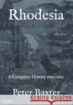 Rhodesia: A Complete History 1890-1980 Peter Baxter 9781726710626 Independently Published - książka