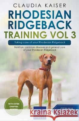 Rhodesian Ridgeback Training Vol 3 - Taking care of your Rhodesian Ridgeback: Nutrition, common diseases and general care of your Rhodesian Ridgeback Claudia Kaiser 9783968974064 Expertengruppe Verlag - książka