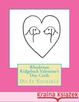 Rhodesian Ridgeback Valentine's Day Cards: Do It Yourself Gail Forsyth 9781523950164 Createspace Independent Publishing Platform - książka