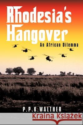 Rhodesia's Hangover: An African Dilemma P. P. K. Walther 9781456784850 Authorhouse - książka