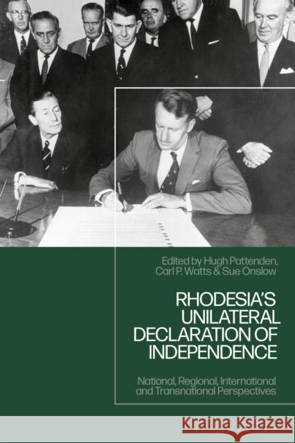 Rhodesia's Unilateral Declaration of Independence: National, International, and Transnational Perspectives Sue Onslow Hugh Pattenden Carl P. Watts 9781350476998 Bloomsbury Academic - książka