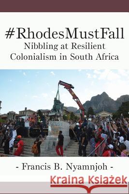 #RhodesMustFall. Nibbling at Resilient Colonialism in South Africa Nyamnjoh, Francis B. 9789956763160 Langaa RPCID - książka