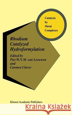 Rhodium Catalyzed Hydroformylation Piet W. Va Carmen Claver 9780792365518 Kluwer Academic Publishers - książka