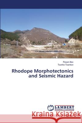 Rhodope Morphotectonics and Seismic Hazard Iliev, Rosen; Tzankov, Tzanko 9786139868629 LAP Lambert Academic Publishing - książka