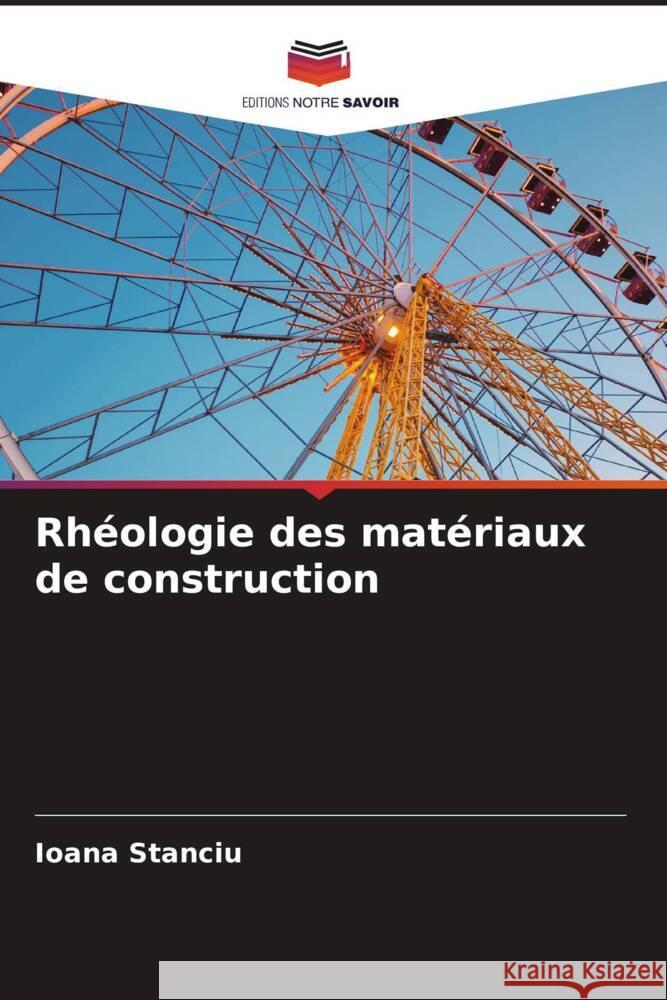 Rhéologie des matériaux de construction Stanciu, Ioana 9786205465035 Editions Notre Savoir - książka