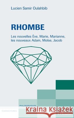Rhombe: Les nouvelles Ève, Marie, Marianne, les nouveaux Adam, Moïse, Jacob Oulahbib, Lucien-Samir 9782343233161 Editions L'Harmattan - książka