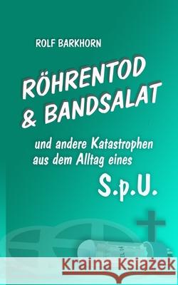 Röhrentod & Bandsalat: und andere Katastrophen aus dem Alltag eines S.p.U. Barkhorn, Rolf 9783982094182 Rolf Barkhorn Eigenverlag - książka
