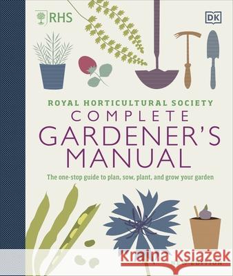 RHS Complete Gardener's Manual: The one-stop guide to plan, sow, plant, and grow your garden DK 9780241432433 Dorling Kindersley Ltd - książka