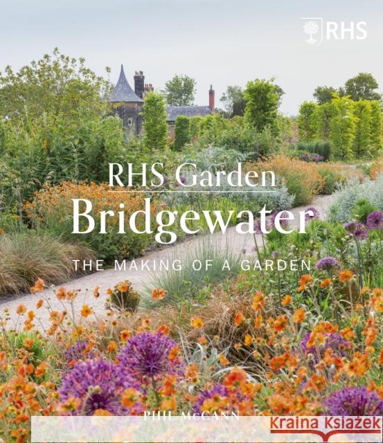RHS Garden Bridgewater: The Making of a Garden Phil McCann 9780711274334 Quarto Publishing PLC - książka