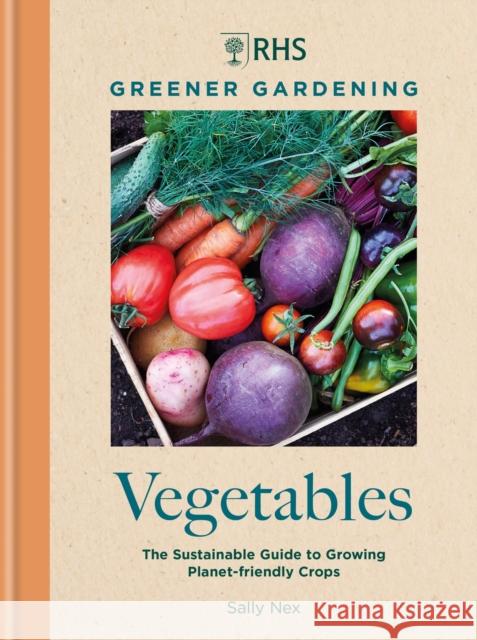 RHS Greener Gardening: Vegetables: The sustainable guide to growing planet-friendly crops  9781784729301 Octopus - książka