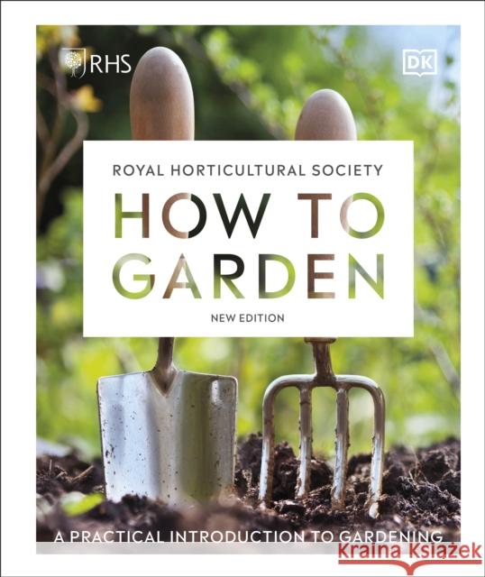RHS How to Garden New Edition: A Practical Introduction to Gardening DK 9780241459768 Dorling Kindersley Ltd - książka