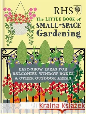 RHS Little Book of Small-Space Gardening: Easy-grow Ideas for Balconies, Window Boxes & Other Outdoor Areas Maguire, Kay 9781784724269 Octopus Publishing Group - książka