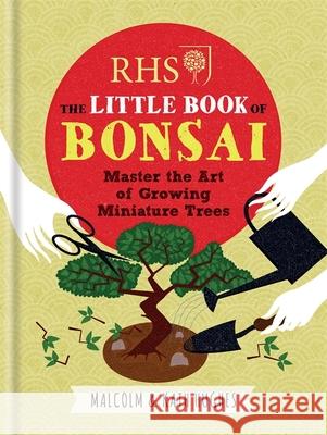 RHS The Little Book of Bonsai: Master the Art of Growing Miniature Trees Malcolm Hughes 9781784721671 Octopus Publishing Group - książka