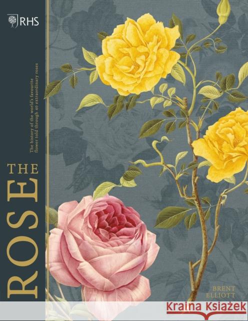 RHS The Rose: The history of the world's favourite flower in 40 roses Brent Elliott 9781787394087 Welbeck Publishing Group - książka