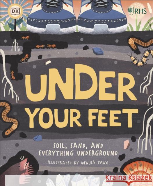 RHS Under Your Feet: Soil, Sand and other stuff Royal Horticultural Society 9780241412459 Dorling Kindersley Ltd - książka