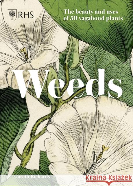 RHS Weeds: the beauty and uses of 50 vagabond plants Gareth Richards 9781787394643 Headline Publishing Group - książka