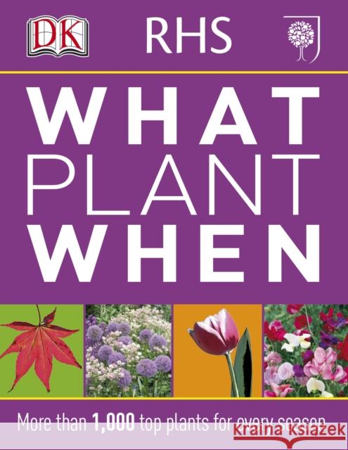 RHS What Plant When: More than 1,000 Top Plants for Every Season   9781405362979 Dorling Kindersley Ltd - książka