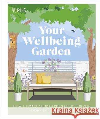 RHS Your Wellbeing Garden: How to Make Your Garden Good for You - Science, Design, Practice Zia Allaway 9780241386729 Dorling Kindersley Ltd - książka