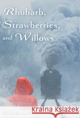 Rhubarb, Strawberries, and Willows Sylvia Barnard 9781039111684 FriesenPress - książka