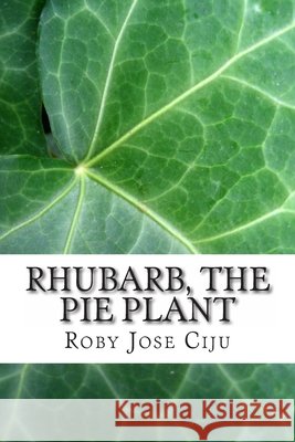 Rhubarb, the Pie Plant Roby Jose Ciju 9781494359409 Createspace - książka