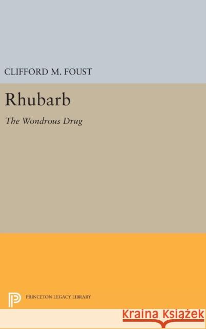 Rhubarb: The Wondrous Drug Clifford M. Foust 9780691630533 Princeton University Press - książka