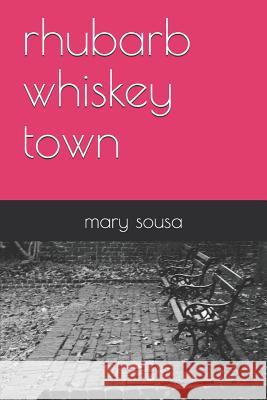 rhubarb whiskey town Sousa, Mary F. 9781719964395 Independently Published - książka