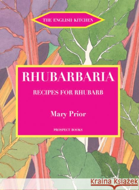 Rhubarbaria: Recipes for Rhubarb Mary Prior 9781903018613 Prospect Books - książka