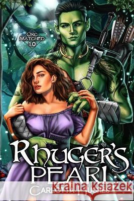 Rhuger's Pearl: Orc Matched 1.0 (A Monster Romance With Spicy Scottish Space Orcs) Carlotta Hughes Carlotta Hughes Jenifer Wood 9780989379953 Carlotta Hughes - książka