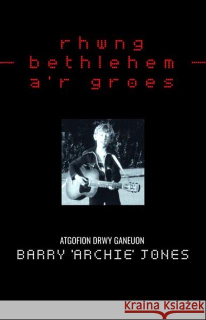 Rhwng Bethlehem a'r Groes: Atgofion drwy Ganeuon Barry (Archie) Jones 9781845279363 Gwasg Carreg Gwalch - książka
