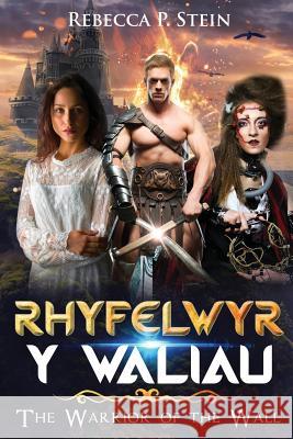 Rhyfelwyr Y Waliau: The Warrior of the Wall Rebecca P 9781719896870 Independently Published - książka