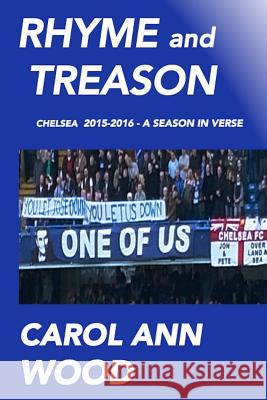 Rhyme and Treason: Chelsea 2015-2016 a season in verse Wood, Carol Ann 9781533128645 Createspace Independent Publishing Platform - książka