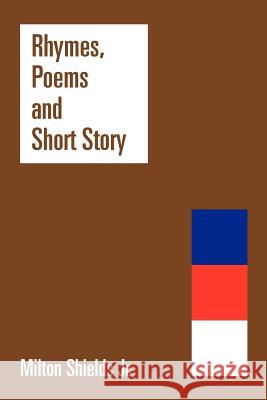 Rhymes, Poems and Short Story Milton Shield 9781477146880 Xlibris Corporation - książka