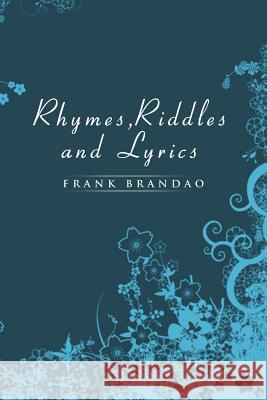 Rhymes, Riddles and Lyrics Frank Brandao 9781499072655 Xlibris Corporation - książka