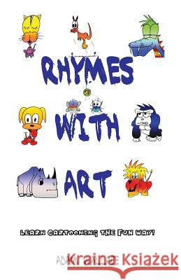 Rhymes with Art - Learn Cartooning the Fun Way Wallace, Adam 9780980828269 Krueger Wallace Press - książka