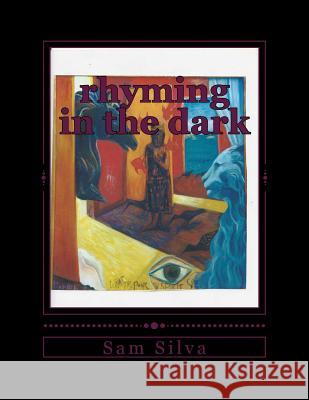 rhyming in the dark Silva, Sam 9781978497627 Createspace Independent Publishing Platform - książka