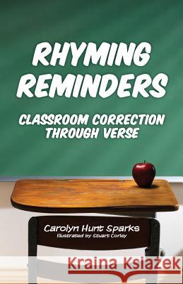 Rhyming Reminders: Classroom Correction Through Verse Carolyn Hunt Sparks Stuart Corley 9781983918926 Createspace Independent Publishing Platform - książka