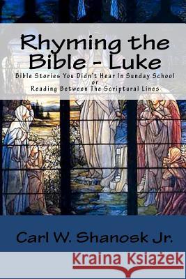 Rhyming the Bible - Luke: Bible Stories You Didn't Hear In Sunday School Shanosk, Carl W., Jr. 9781460904541 Createspace - książka