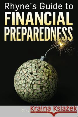 Rhyne's Guide to Financial Preparedness: Steps to Take for Wealth Protection in All Scenarios Craig W. Rhyne 9781981930050 Createspace Independent Publishing Platform - książka