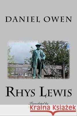 Rhys Lewis - Daniel Owen: The Autobiography of the Minster of Bethel Barrister Daniel Owen, Robert Lomas 9781546721574 Createspace Independent Publishing Platform - książka