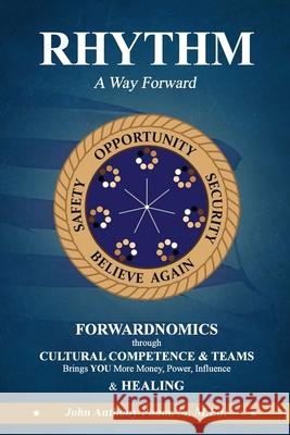 RHYTHM - A Way Forward: FORWARDNOMICS through Cultural Competence & Teams Brings YOU More Money, Power, Influence & HEALING Pham, John Anthony, Sr. 9781716485350 Lulu.com - książka