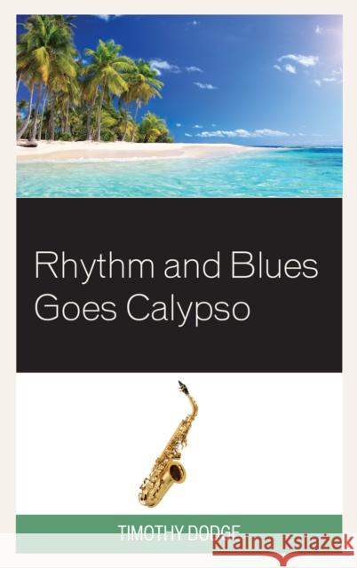 Rhythm and Blues Goes Calypso Timothy Dodge 9781498530989 Lexington Books - książka