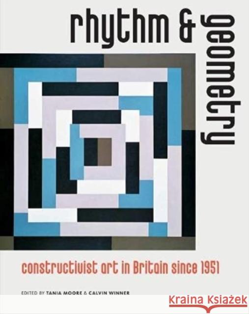 Rhythm and Geometry: Constructivist Art in Britain Since 1951 Andrew Bick 9781916133686 Sainsbury Centre - książka