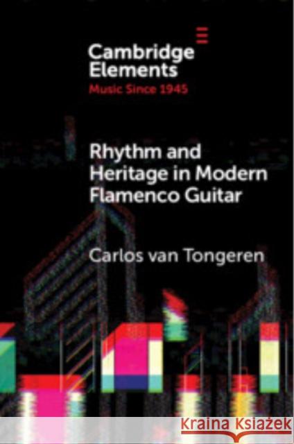 Rhythm and Heritage in Modern Flamenco Guitar Carlos van (University of Manchester) Tongeren 9781009307895 Cambridge University Press - książka