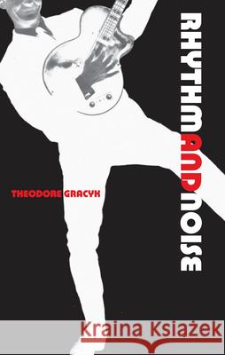 Rhythm and Noise: An Aesthetics of Rock Theodore Gracyk 9780822317340 Duke University Press (JL) - książka