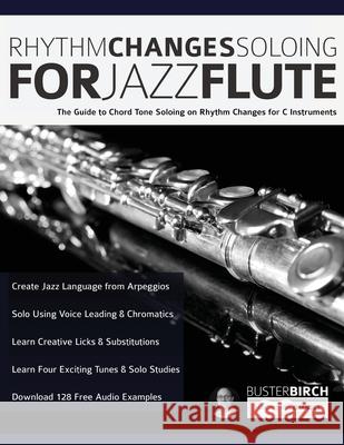 Rhythm Changes Soloing for Jazz Flute: The Guide to Chord Tone Soloing on Rhythm Changes for C Instruments Buster Birgh 9781789332308 WWW.Fundamental-Changes.com - książka